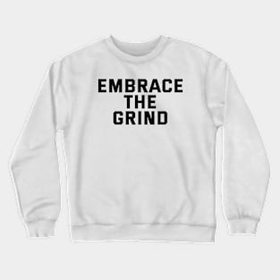 Embrace The Grind Crewneck Sweatshirt